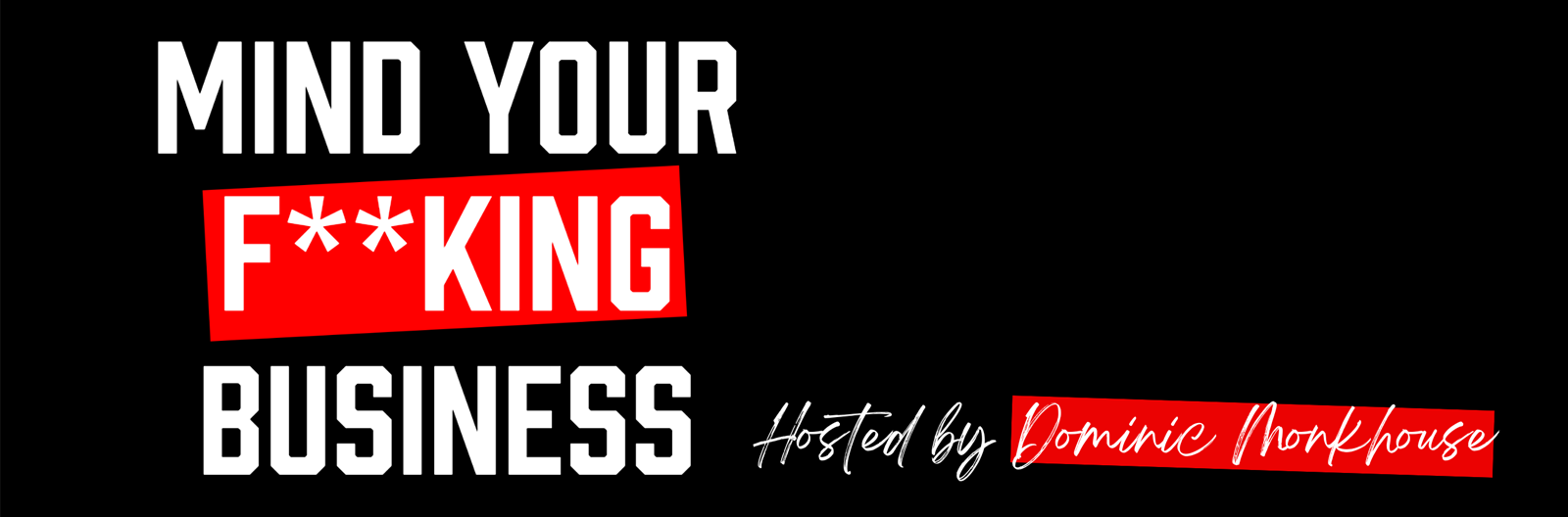 Mind your F**king Business Hosted by Dominic Monkhouse